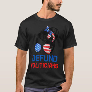 Defund Politicians Women Messy Political Safe Usa T-Shirt