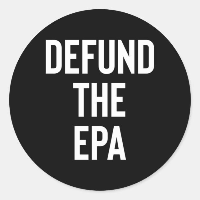 Defund The Epa Environtal Protection Agency Politi Classic Round Sticker (Front)
