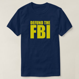DEFUND THE FBI Anti FBI T-Shirt