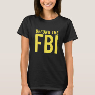 Defund the FBI  Anti Government Political T-Shirt