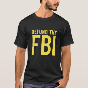 Defund the FBI  Anti Government Political T-Shirt