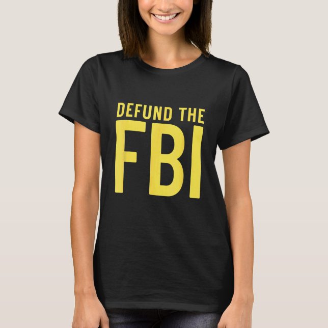 Defund the FBI Anti Government Political T-Shirt (Front)