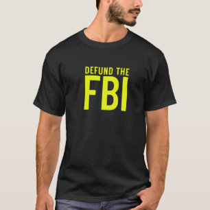 Defund the FBI Federal Bureau I Anti FBI Corrupti T-Shirt
