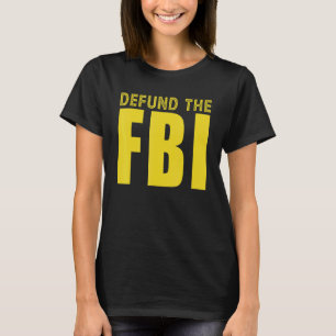 Defund the FBI For Men Women T-Shirt