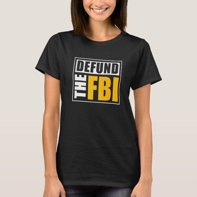 Defund the FBI   T-Shirt (Front)