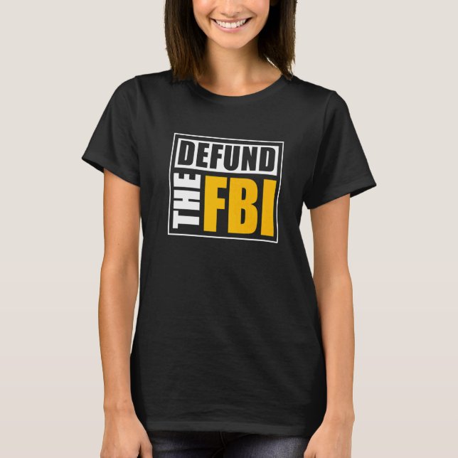 Defund the FBI   T-Shirt (Front)