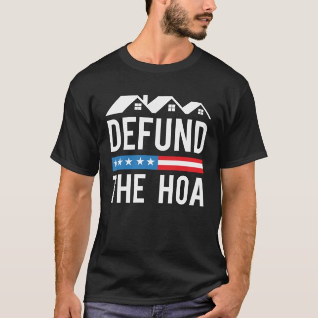 Defund The HOA  Anti Homeowners Association Joke T-Shirt (Front)