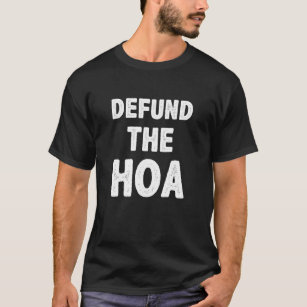 Defund The HOA Anti Homeowners Association T-Shirt
