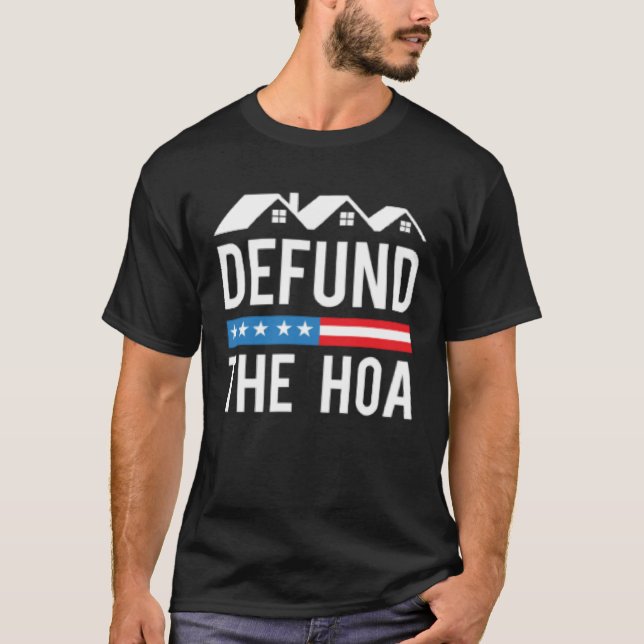 Defund The HOA  Homeowners Association  Anti HOA T-Shirt (Front)