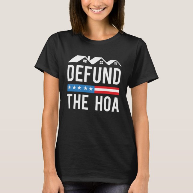 Defund The HOA  Homeowners Association  Anti HOA T-Shirt (Front)