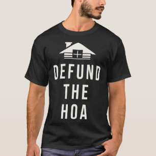 Defund The HOA Homeowners Association T-Shirt