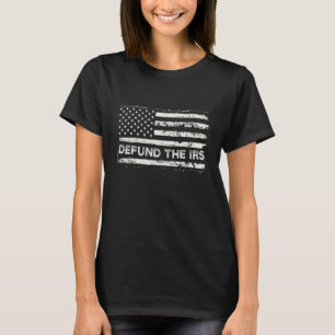 Defund The Irs Defund The Irs Funny Humour 4 T-Shirt