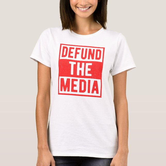Defund The Media and Fake News Political Protest T-Shirt (Front)