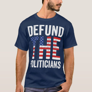 Defund the Politicians T-Shirt