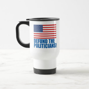 Defund The Politicians  Travel Mug