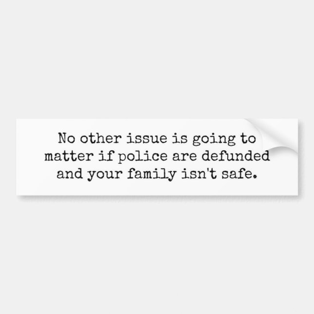 Defunding Police Makes Your Family Unsafe Bumper Sticker (Front)