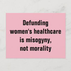 Defunding Women's Healthcare is Misogyny Not Moral Postcard