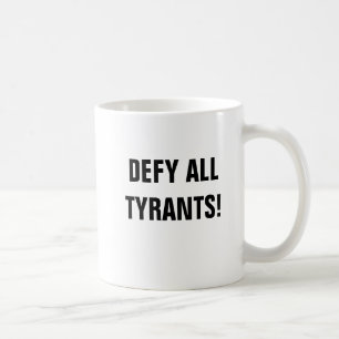 DEFY ALL TYRANTS! Mug