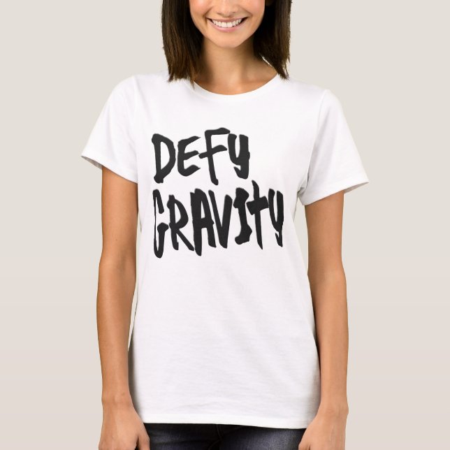 defy gravity positive inspiration t-shirt design (Front)
