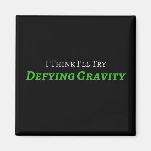 Defying Gravity Magnet