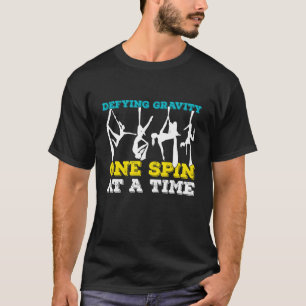 Defying Gravity One Spin at A Time Funny Aerial Yo T-Shirt