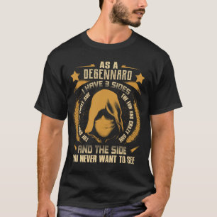 DEGENNARO - I Have 3 Sides You Never Want to See T-Shirt