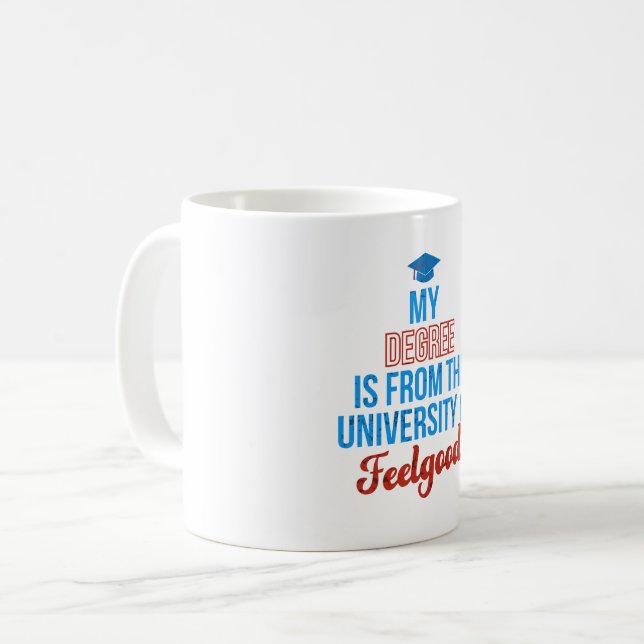 DEGREE FROM UNIVERSITY OF FEELGOOD COFFEE MUG (Front Left)