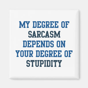 Degree Of Sarcasm Magnet