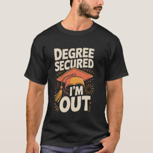 Degree Secured I'm Out - Graduation Celebration Qu T-Shirt