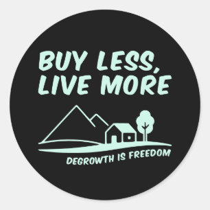 Degrowth Is Freedom: Buy Less, Live More Classic Round Sticker