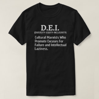 DEI Cultural Marxists Promote Excuses For Failure  T-Shirt