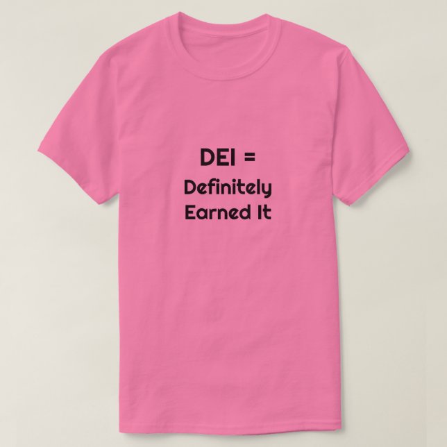 DEI = Definitely Earned It T-Shirt  (Design Front)