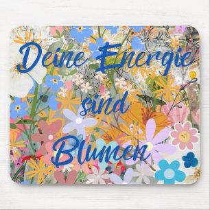 Deine Energie sind Blumen. Mouse Mat