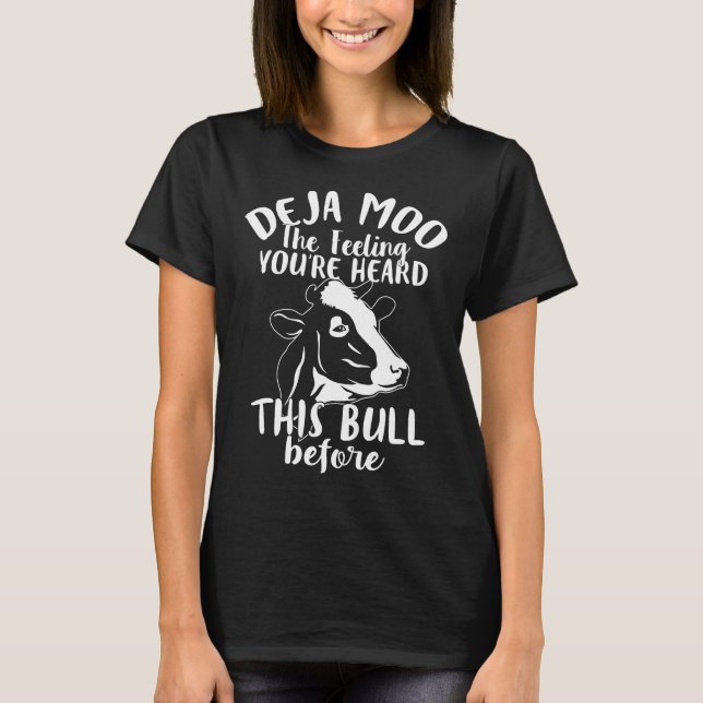 Deja Moo Cow You Heard This Bull T-Shirt (Front)