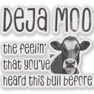 Deja Moo - You Heard That Bull Before