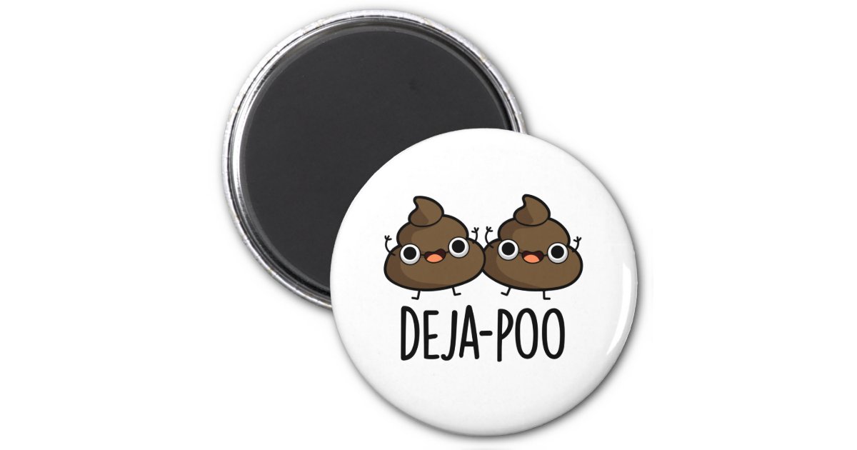 Deja Poo Funny Double Poop Pun Magnet | Zazzle