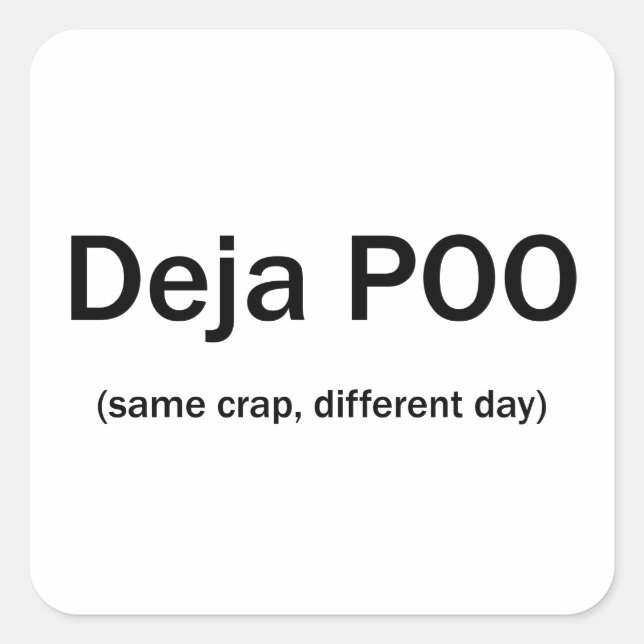 Deja Poo Same Crap Different Day Square Sticker (Front)