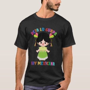 Deja tu lo guapa soy Mexicana lele doll mexican T-Shirt