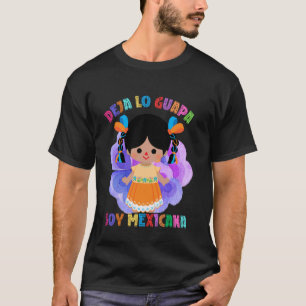 Deja tu lo guapa soy Mexicana Spanish Muñeca Mexic T-Shirt