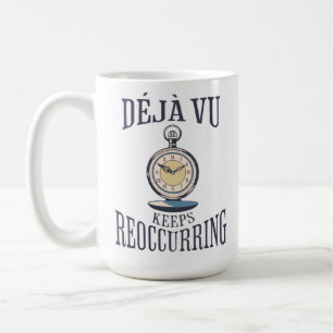 Déjà vu Keeps Reoccurring. Philosophical Coffee Mug