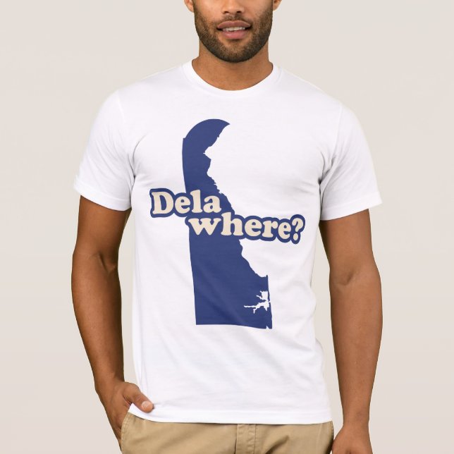 Dela-where? T-Shirt (Front)