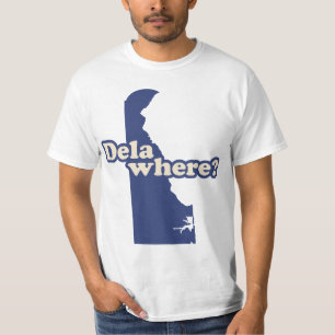 Dela-where? T-Shirt