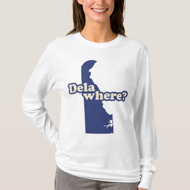 Dela-where? T-Shirt (Front)