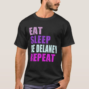Delaney Eat Sleep Be Repeat Delaney T-Shirt