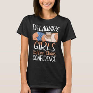 Delaware Girls Coffee Chaos Confidence Caffeine Qu T-Shirt