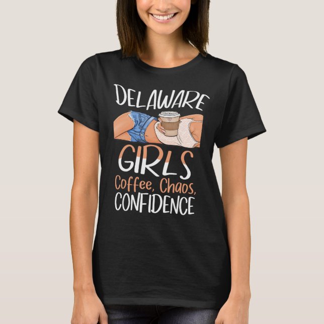 Delaware Girls Coffee Chaos Confidence Caffeine Qu T-Shirt (Front)