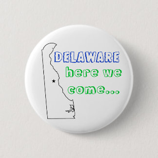 Delaware, here we come... 6 cm round badge