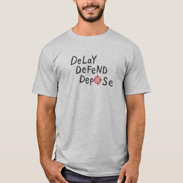 Delay Defend Depose T-Shirt (Front)