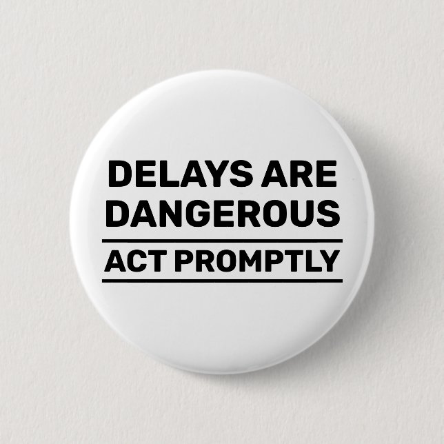 Delays Are Dangerous™ Button (Front)