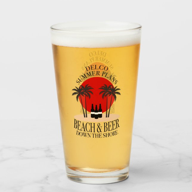 Delco Summer plans Beach and Beer down the shore Glass (Front Filled)